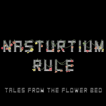 Illustration of silver block text saying Nasturtium Rule, overrrun with flowers